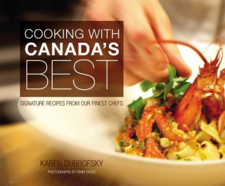 Książka Cooking with Canada's Best: Signature Recipes from Our Finest Chefs Karen Dubrofsky