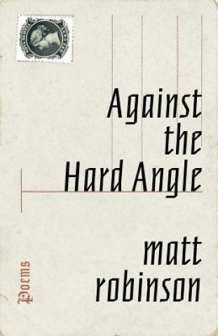 Kniha Against the Hard Angle: Poems Matt Robinson