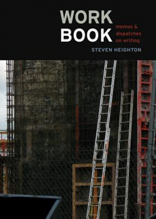 Knjiga Workbook: Memos & Dispatches on Writing Steven Heighton