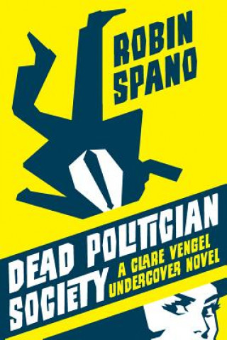 Buch Dead Politician Society: A Clare Vengel Undercover Novel Robin Spano