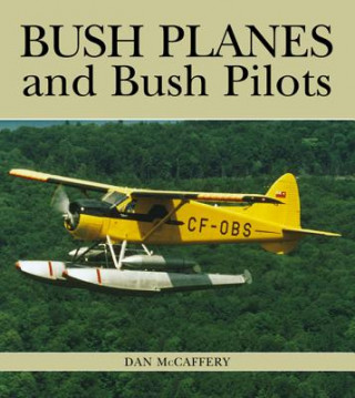Könyv Bush Planes and Bush Pilots Dan McCaffery
