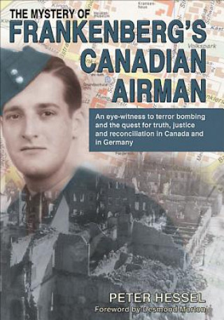 Kniha The Mystery of Frankenberg's Canadian Airman Peter Hessel