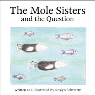 Kniha Mole Sisters and Question Roslyn Schwartz