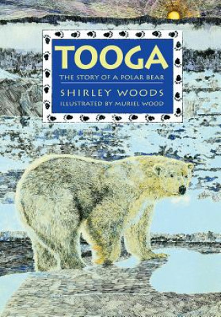 Kniha Tooga: Story of a Polar Bear Shirley Woods