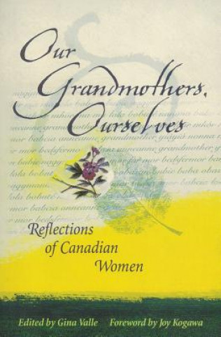 Carte Our Grandmothers, Ourselves: Reflections of Canadian Women Joy Kogawa