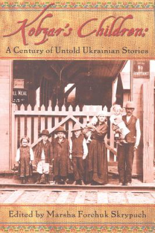 Carte Kobzar's Children: A Century of Untold Ukranian Stories Marsha Forchuk Skrypuch