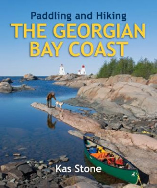 Carte Paddling and Hiking the Georgian Bay Coast Kas Stone