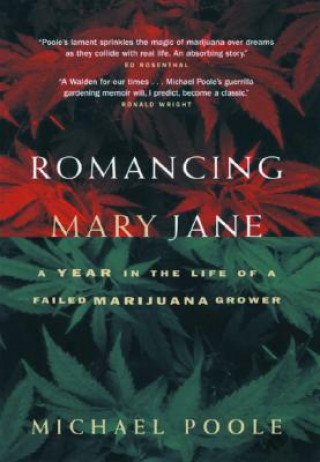 Carte Romancing Mary Jane: The Year in the Life of a Failed Marijuana Grower Michael Poole