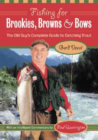 Książka Fishing for Brookies, Browns, and Bows: The Old Guy's Complete Guide to Catching Trout Gord Deval