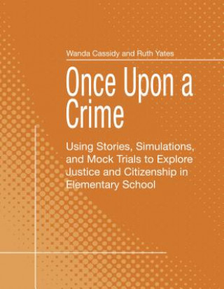 Boek Once Upon a Crime: Using Stories, Simulations, and Mock Trials to Explore Justice and Citizenship in Elementary School Ruth Yates