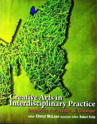 Book Creative Arts in Interdisciplinary Practice: Inquiries for Hope and Change Cheryl McLean