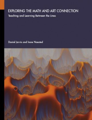 Könyv Exploring the Math and Art Connection: Teaching and Learning Between the Lines Daniel Jarvis