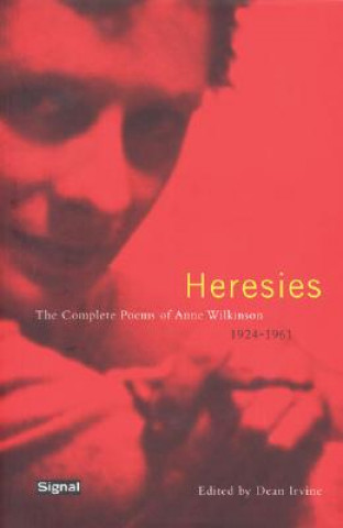 Kniha Heresies: The Complete Poems of Anne Wilkinson 1924-1961 Dean Irvine