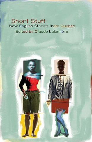 Carte Short Stuff: New English Stories from Quebec Claude Lalumiere