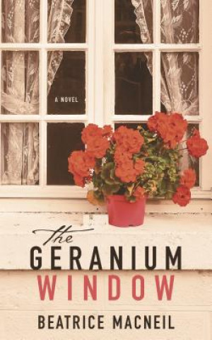 Knjiga The Geranium Window Beatrice MacNeil