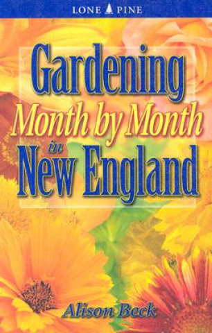 Книга Gardening Month by Month in New England Alison Beck