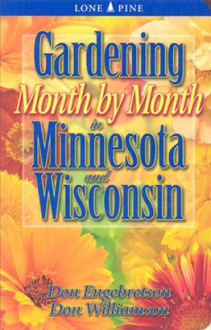 Kniha Gardening Month by Month in Minnesota and Wisconsin Don Engebretson