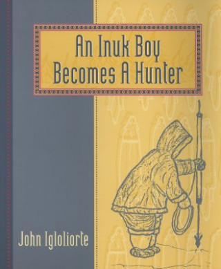 Könyv An Inuk Boy Becomes a Hunter John Igloliorte