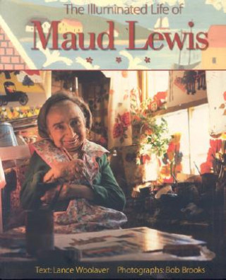 Könyv The Illuminated Life of Maud Lewis Lance Woolaver