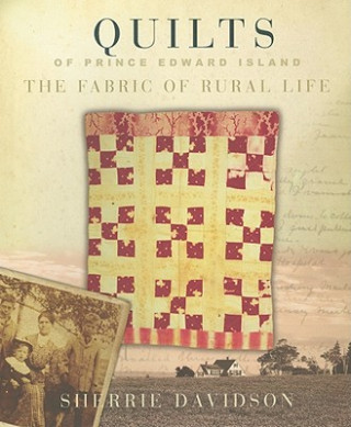 Carte Quilts of Prince Edward Island: The Fabric of Rural Life Sherrie Davidson