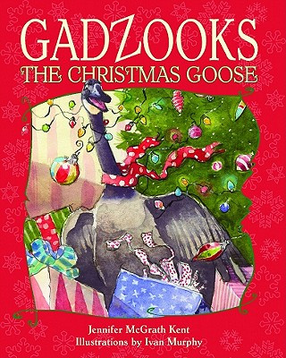Könyv Gadzooks the Christmas Goose Jennifer McGrath Kent