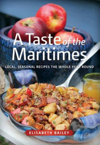 Książka A Taste of the Maritimes: Local, Seasonal Recipes the Whole Year Round Elisabeth Bailey