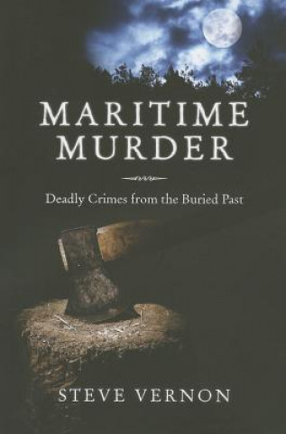 Kniha Maritime Murder: Deadly Crimes from the Buried Past Steve Vernon