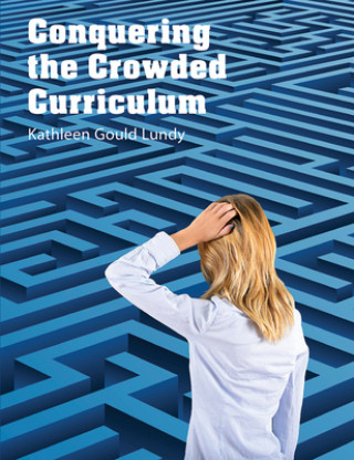 Könyv Conquering the Crowded Curriculum Kathleen Gould Lundy