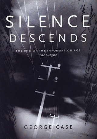 Buch Silence Descends: The End of the Information Age, 2000-2500 George Case
