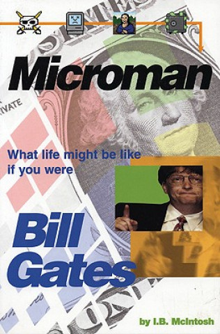 Kniha Microman: What Life Might Be Like If You Were Bill Gates I. B. McIntosh