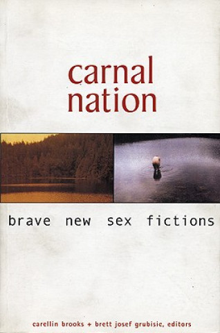 Kniha Carnal Nation: Brave New Sex Fictions Carellin Brooks