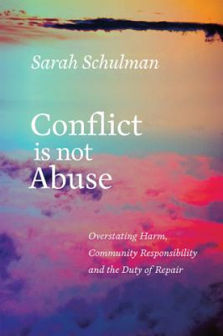Kniha Conflict Is Not Abuse Sarah Schulman