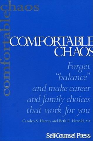 Книга Comfortable Chaos: Forget "Balance" and Make Career and Family Choices That Work for You. Carolyn Harvey