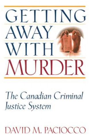 Book Getting Away with Murder: The Canadian Criminal Justice System David M. Paciocco