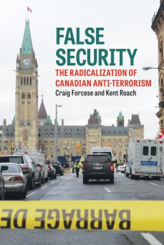 Carte False Security: The Radicalization of Canadian Anti-Terrorism Craig Forcese