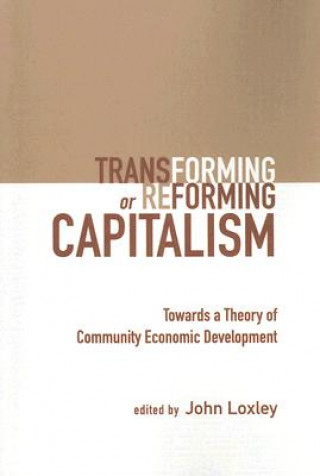 Książka Transforming or Reforming Capitalism John Loxley