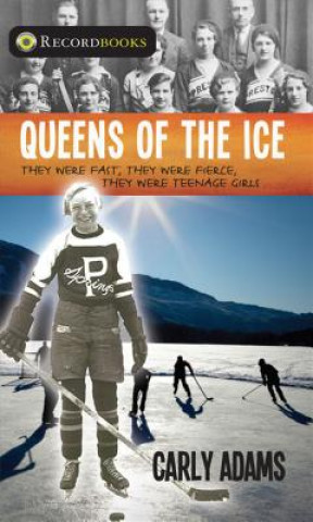 Knjiga Queens of the Ice: They Were Fast, They Were Fierce, They Were Teenage Girls Carly Adams