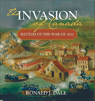 Livre The Invasion of Canada: Battles of the War of 1812 Ronald Dale