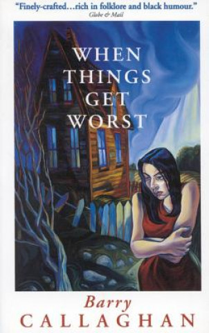 Carte When Things Get Worst Barry Callaghan