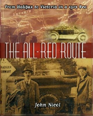 Книга The All Red Route: From Halifax to Vancouver in a 1912 Reo John Nicol