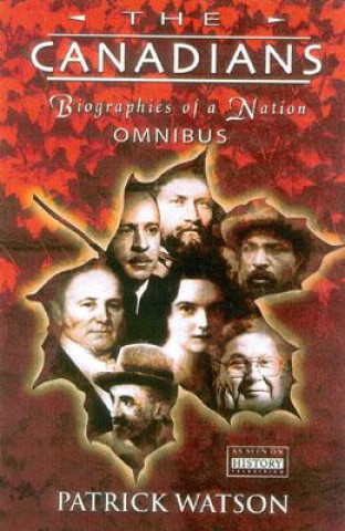 Kniha The Canadians: Biographies of a Nation Patrick Watson