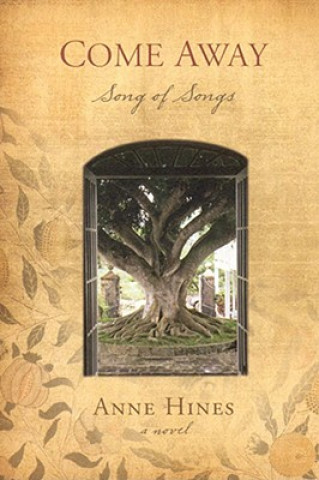 Könyv Come Away: Song of Songs--A Novel Anne Hines