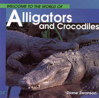 Kniha Welcome to the World of Alligators and Crocodiles Diane Swanson