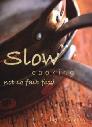 Könyv Slow Cooking: Not So Fast Food Joanne Glynn