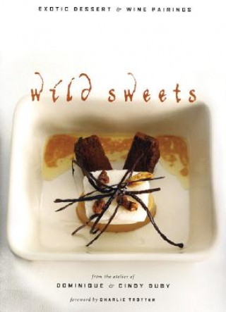 Książka Wild Sweets: Exotic Dessert & Wine Pairings Dominique Duby