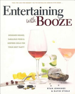 Kniha Entertaining with Booze: Designer Drinks, Fabulous Food & Inspired Ideas for Your Next Party Ryan Jennings