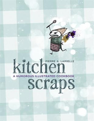 Книга Kitchen Scraps Pierre Lamielle