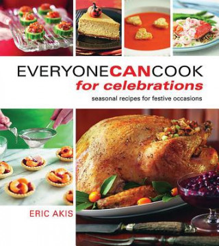 Kniha Everyone Can Cook for Celebrations: Seasonal Recipes for Festive Occasions Eric Akis