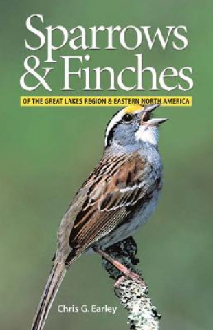 Książka Sparrows and Finches of the Great Lakes Region and Eastern North America Chris G. Earley