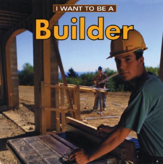 Kniha I Want to Be a Builder Dan Liebman